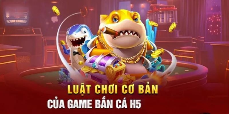 Luật chơi bắn cá cũng như nhiều thể loại khác